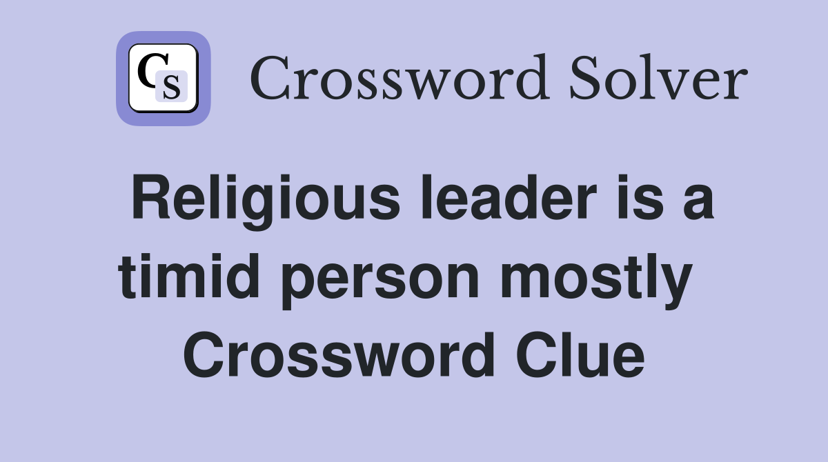 Religious leader is a timid person mostly  Crossword Clue