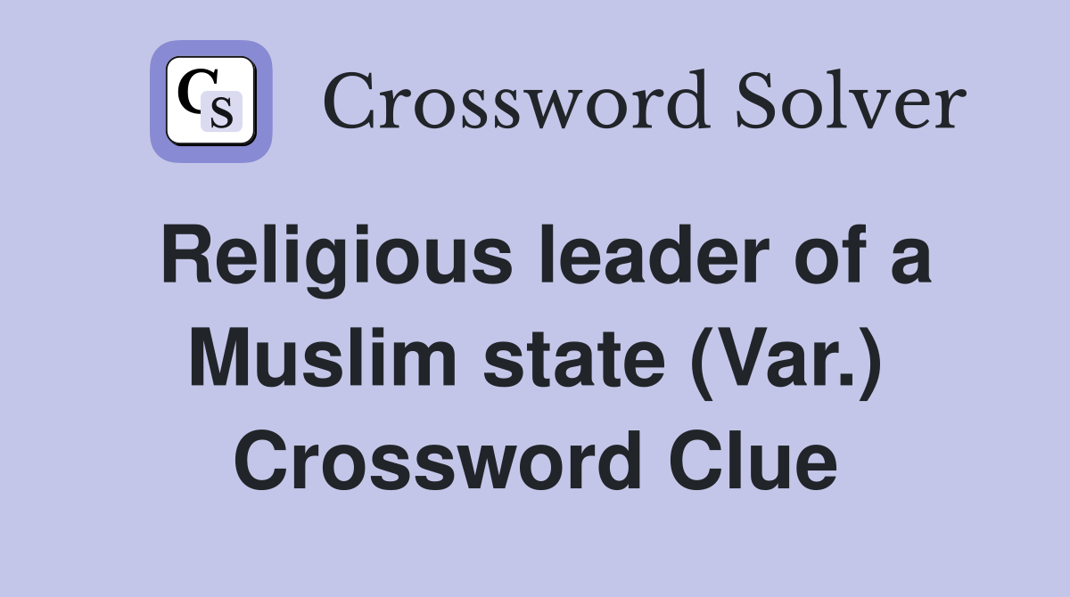 Religious leader of a Muslim state (Var.) Crossword Clue