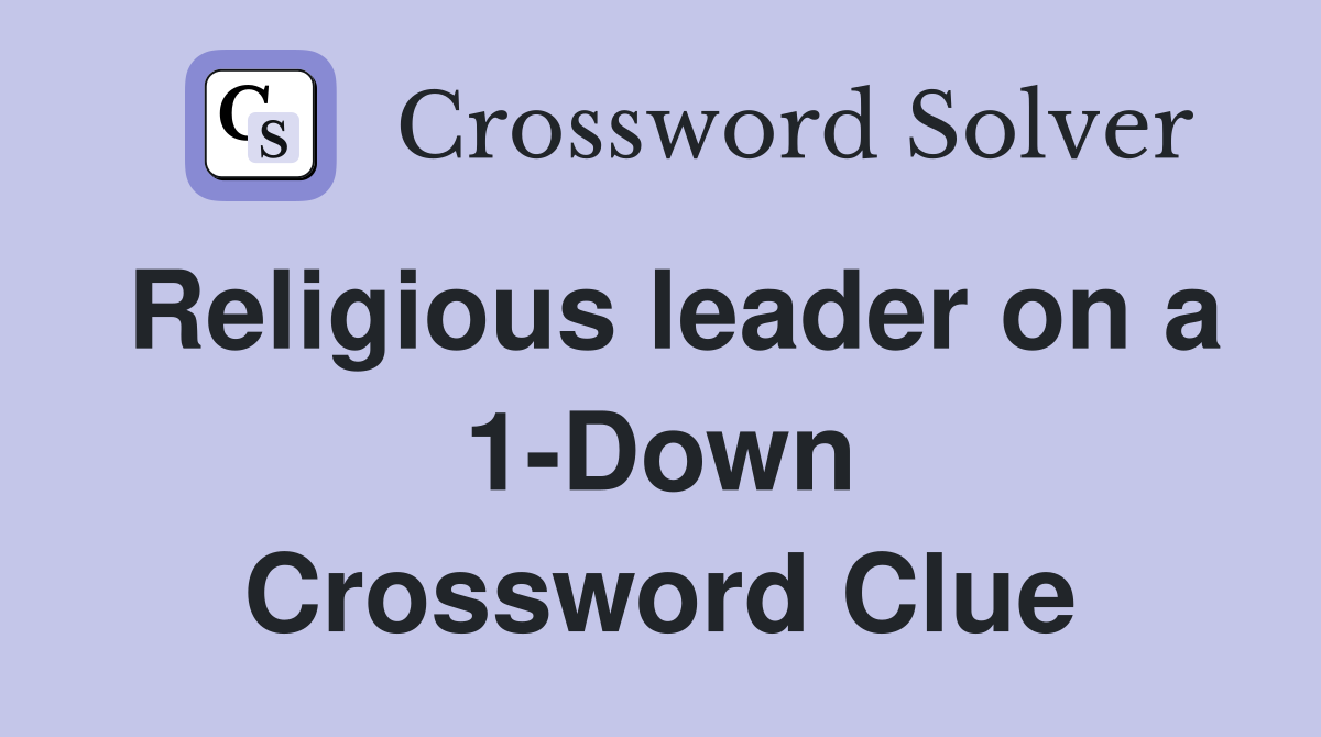 Religious leader on a 1-Down Crossword Clue