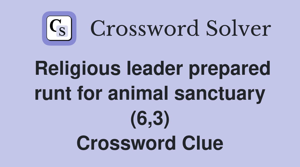 Religious leader prepared runt for animal sanctuary (6,3) Crossword Clue
