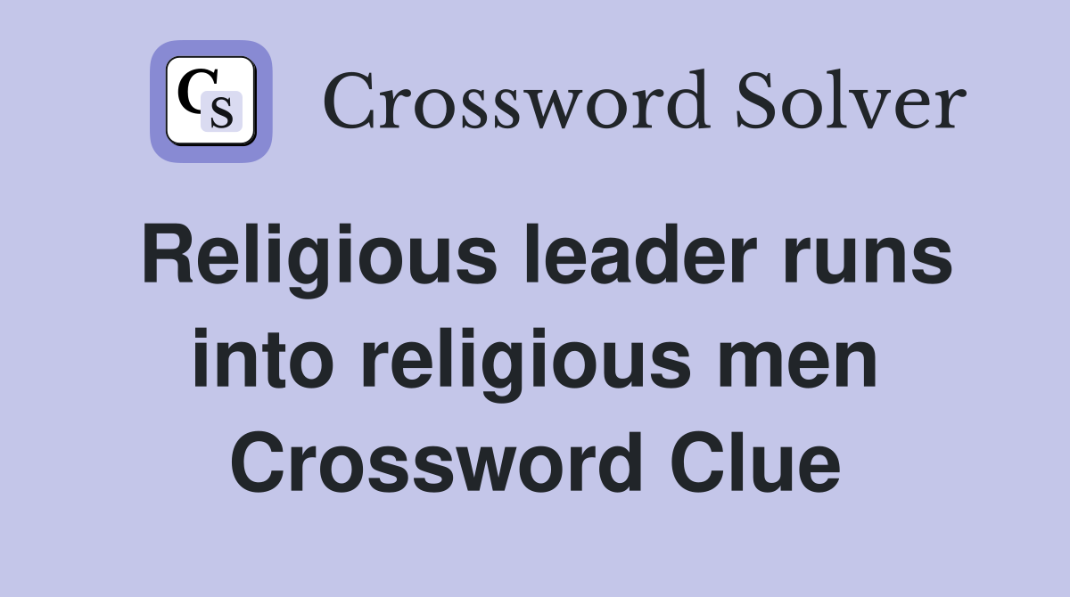 Religious leader runs into religious men Crossword Clue