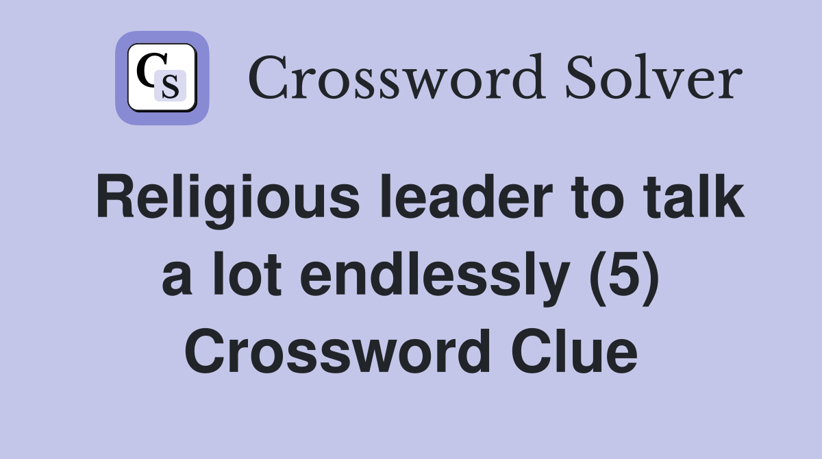 Religious leader to talk a lot endlessly (5) Crossword Clue