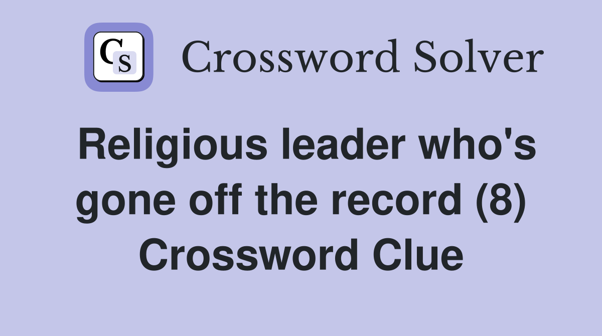 Religious leader who's gone off the record (8) Crossword Clue