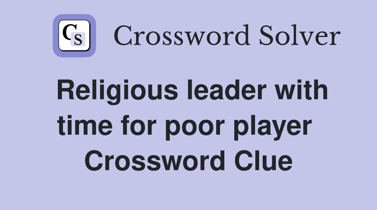 Religious leader with time for poor player  Crossword Clue