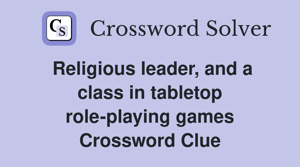 Religious leader, and a class in tabletop role-playing games Crossword Clue