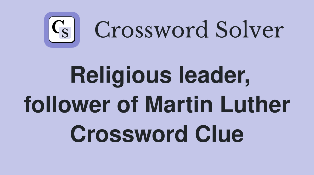 Religious leader, follower of Martin Luther Crossword Clue