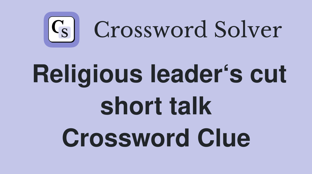 Religious leader‘s cut short talk Crossword Clue