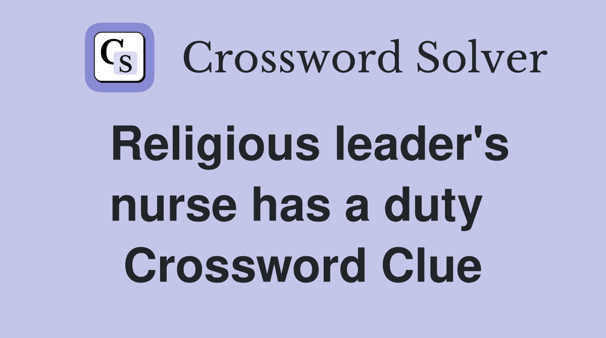 Religious leader's nurse has a duty  Crossword Clue