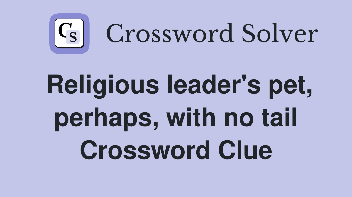 Religious leader's pet, perhaps, with no tail Crossword Clue