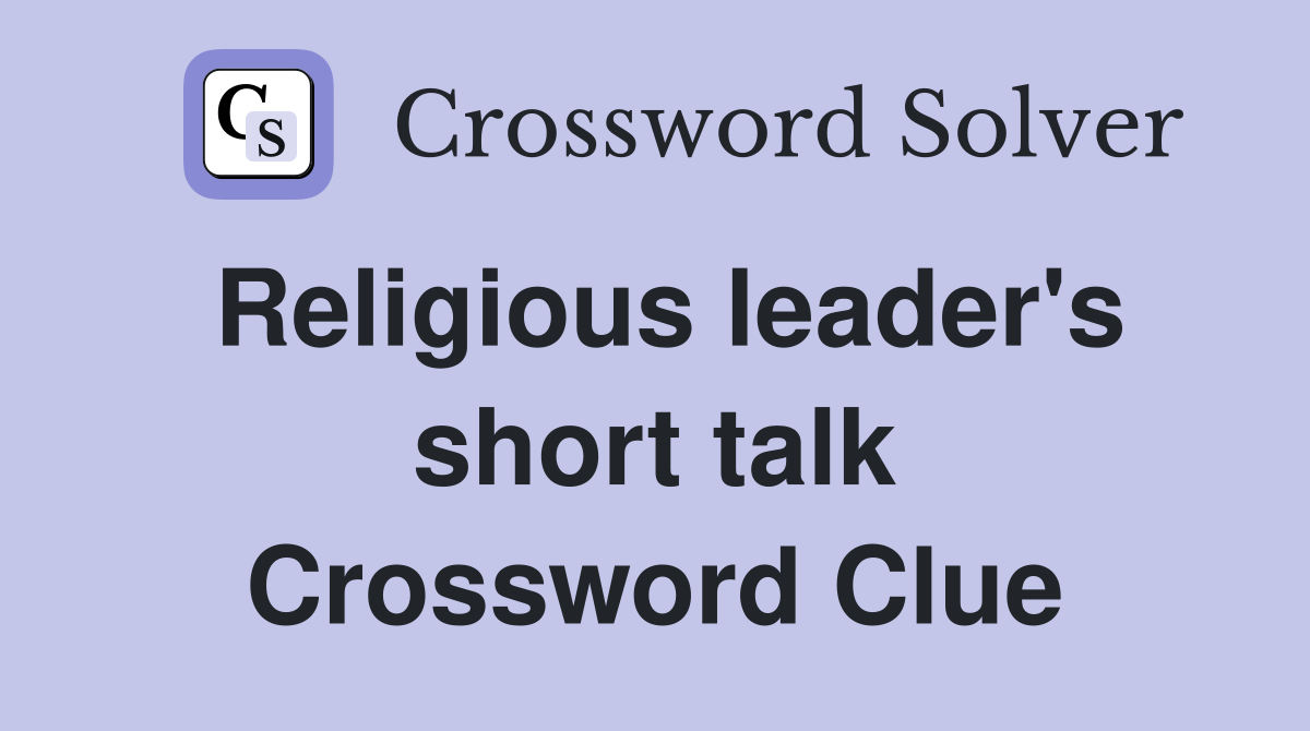 Religious leader's short talk Crossword Clue