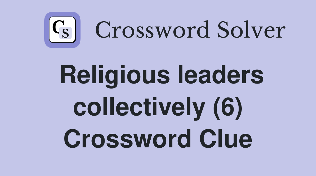 Religious leaders collectively (6) Crossword Clue