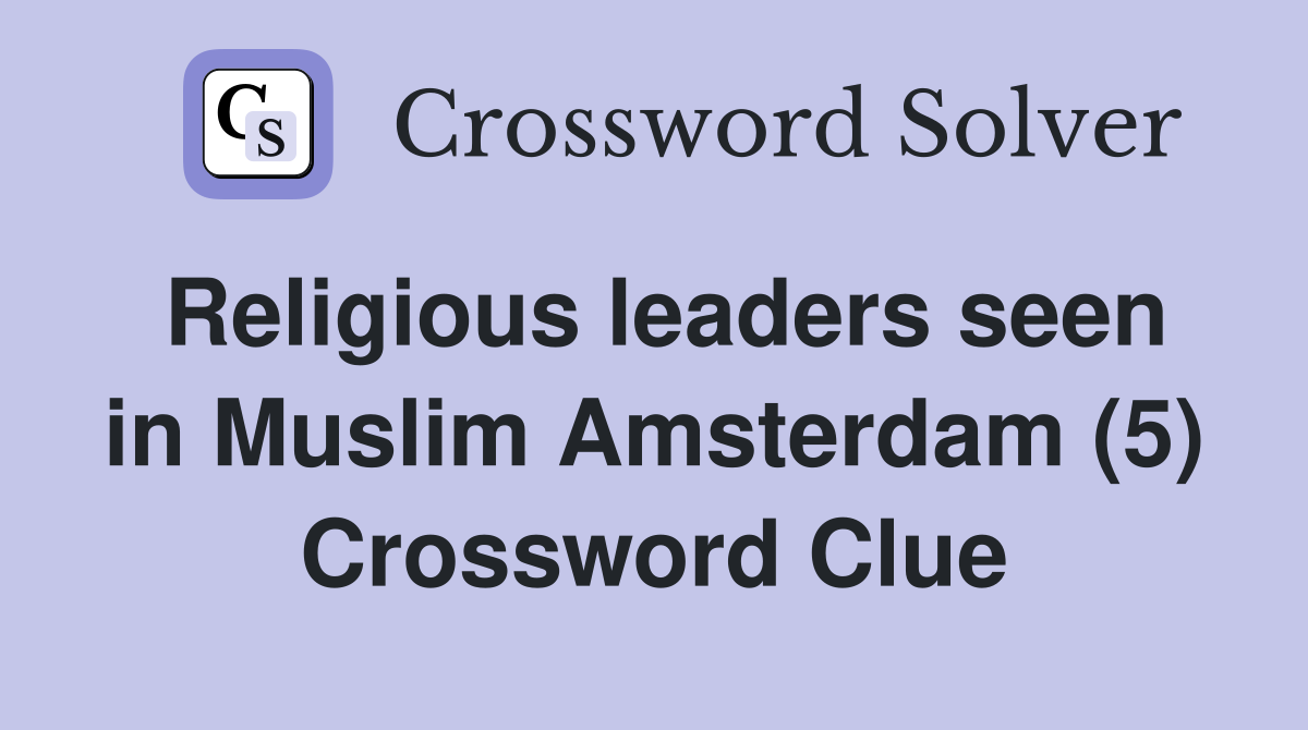 Religious leaders seen in Muslim Amsterdam (5) Crossword Clue