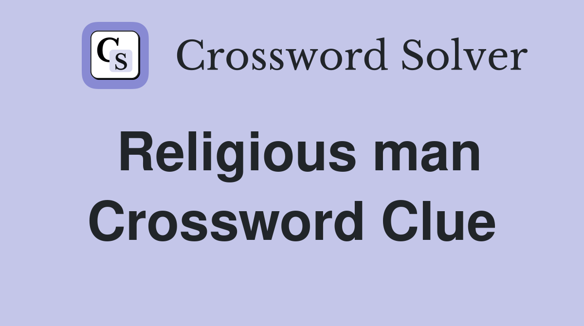 Religious man Crossword Clue