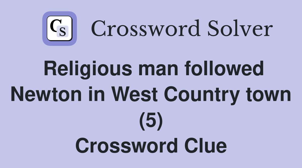 Religious man followed Newton in West Country town (5) Crossword Clue