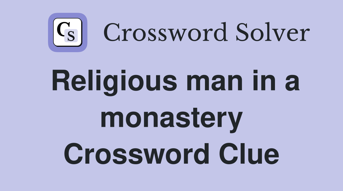 Religious man in a monastery Crossword Clue
