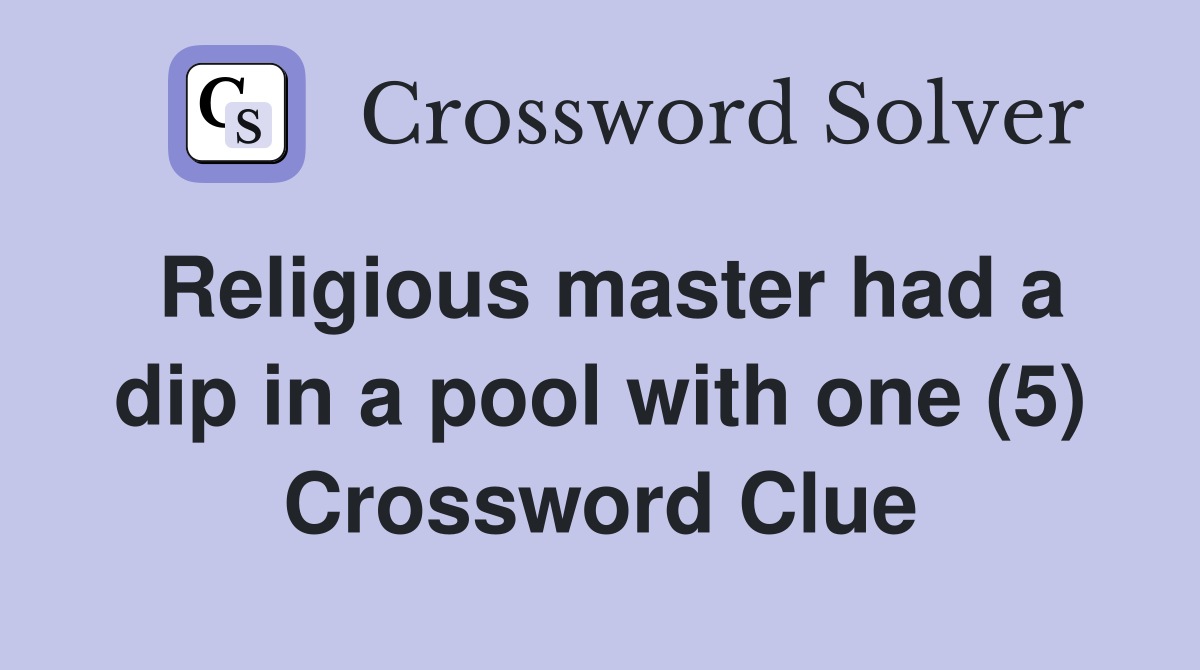 Religious master had a dip in a pool with one (5) Crossword Clue