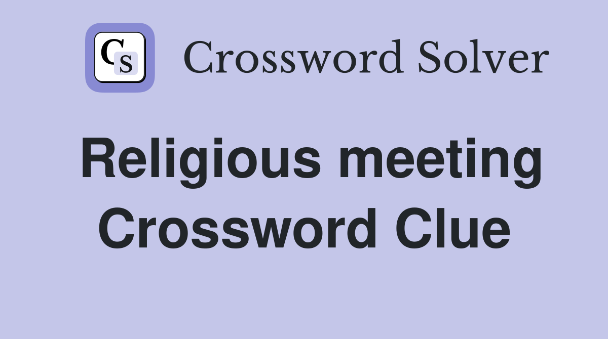 Religious meeting Crossword Clue