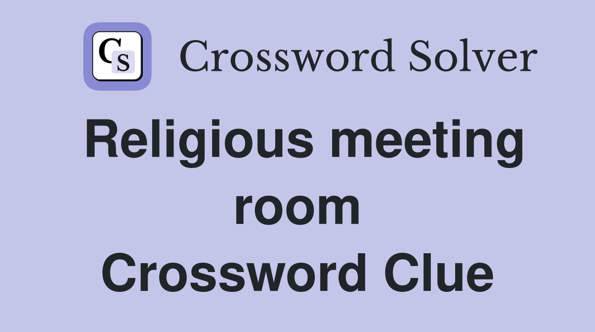 Religious meeting room Crossword Clue