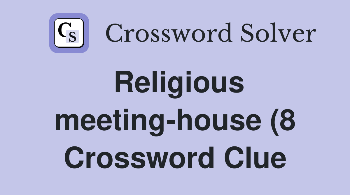 Religious meeting house (8) Crossword Clue Answers Crossword Solver Religious meeting house (8) Crossword Clue Answers Crossword Solver