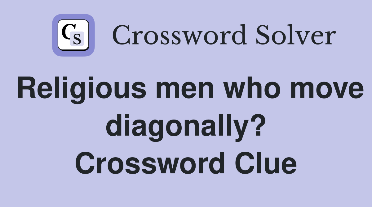 Religious men who move diagonally? Crossword Clue