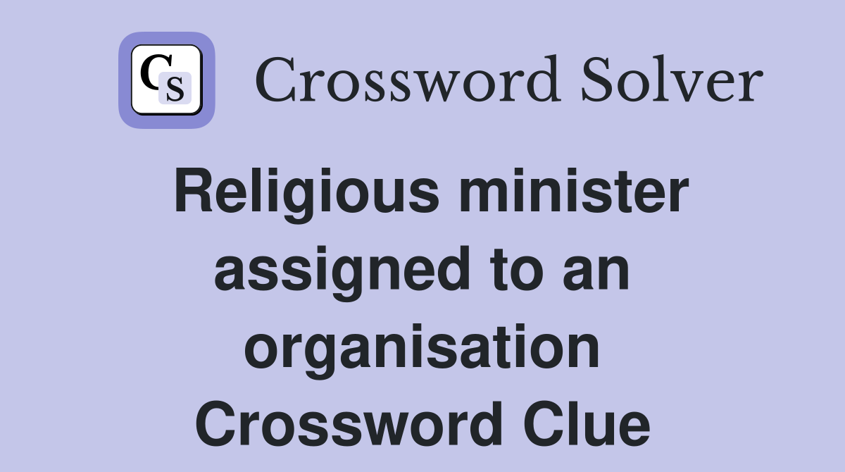 Religious minister assigned to an organisation Crossword Clue