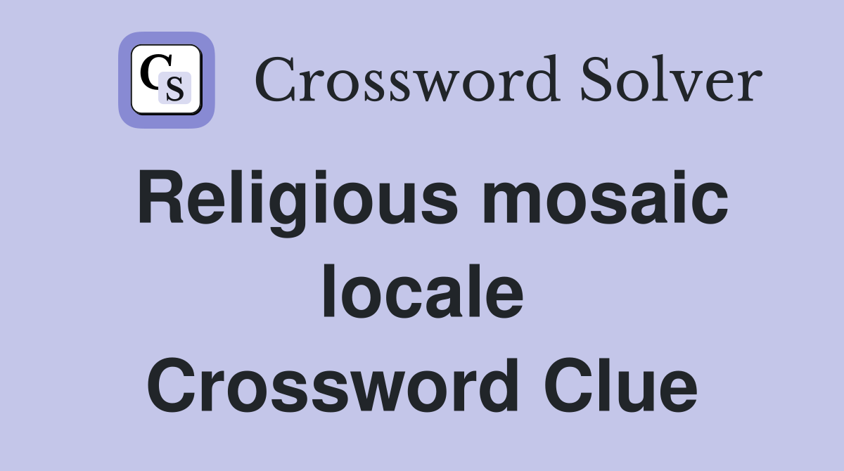 Religious mosaic locale Crossword Clue