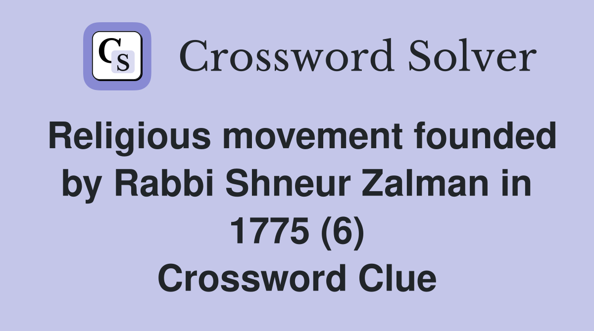 Religious movement founded by Rabbi Shneur Zalman in 1775 (6) Crossword Clue