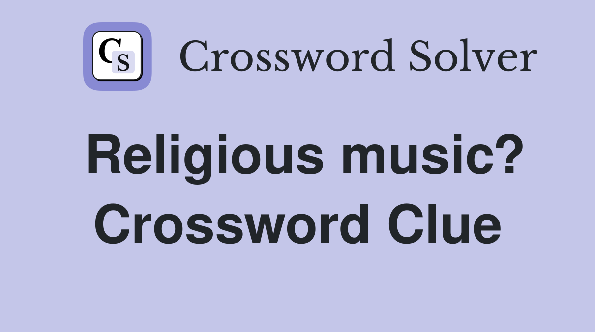 Religious music? Crossword Clue