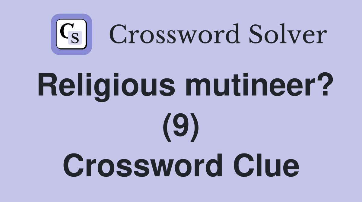 Religious mutineer? (9) Crossword Clue