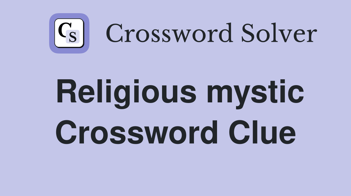 Religious mystic Crossword Clue