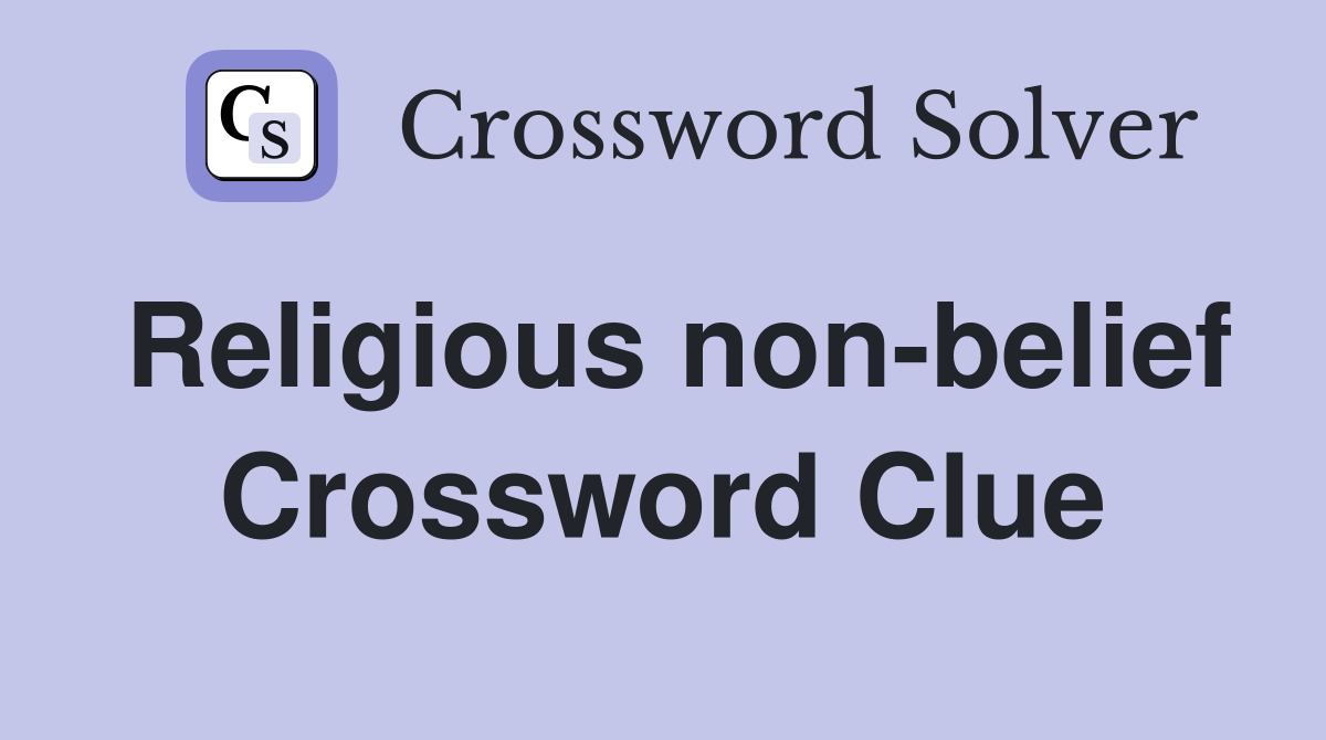 Religious non-belief Crossword Clue