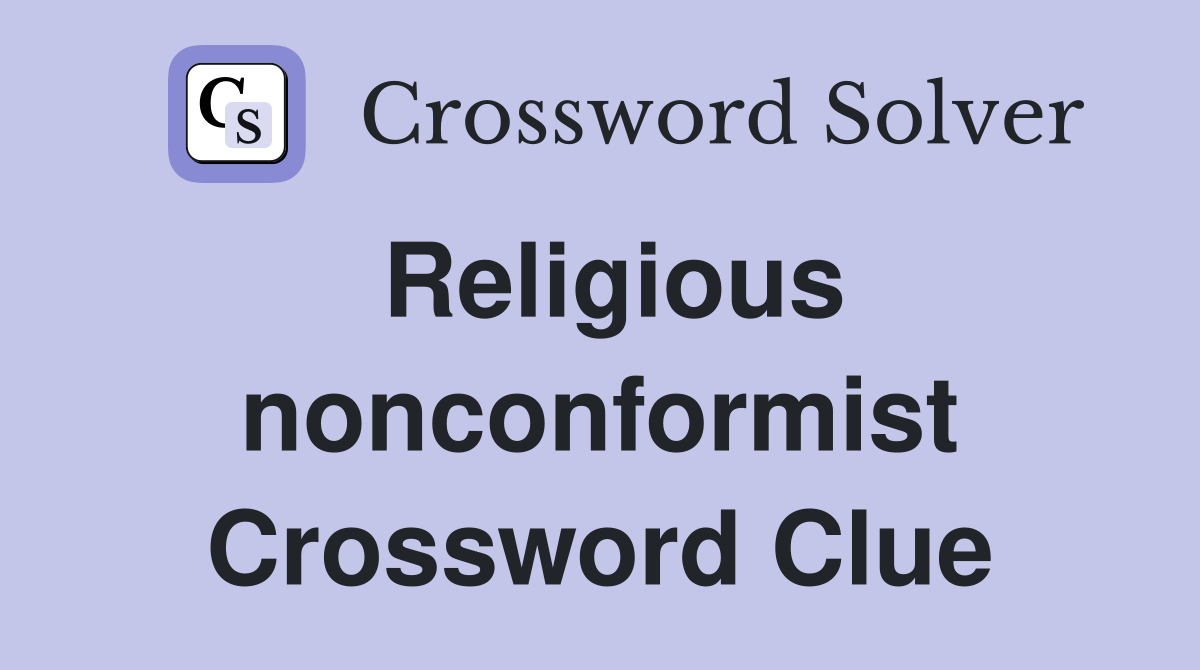 Religious nonconformist Crossword Clue