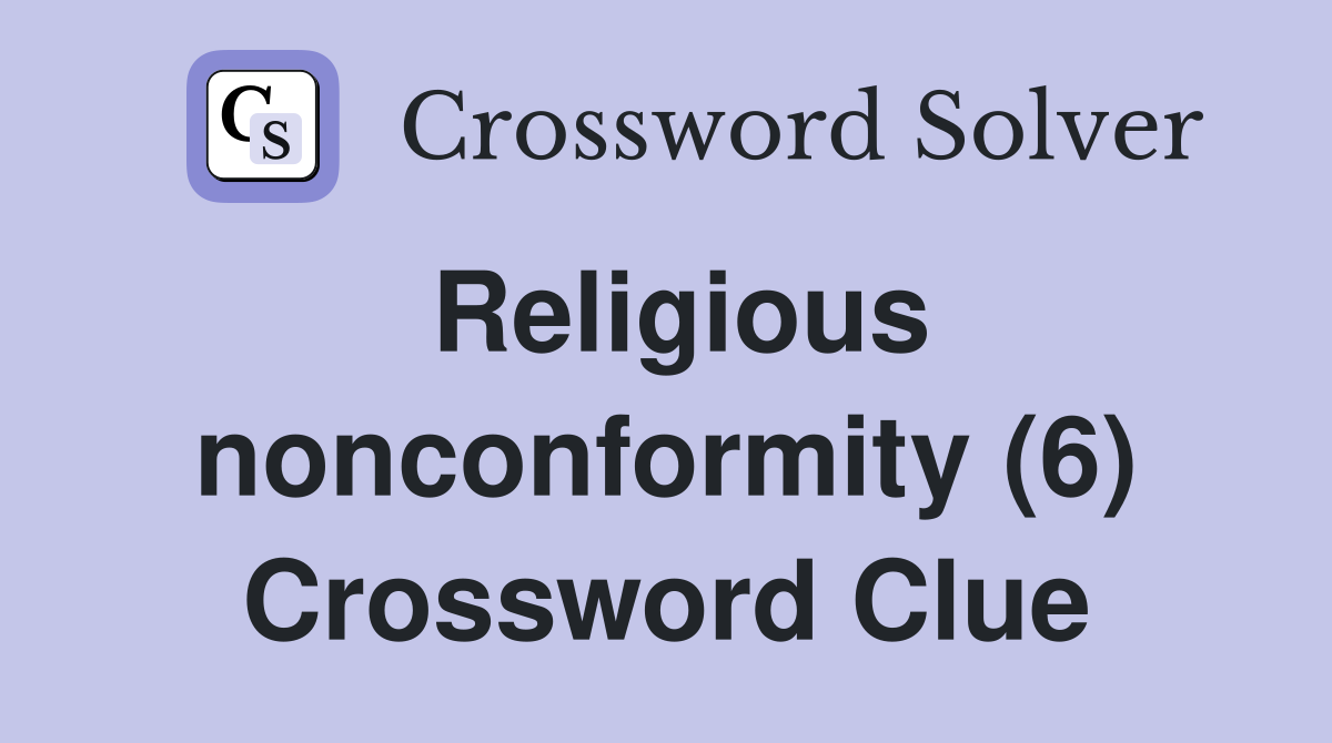 Religious nonconformity (6) Crossword Clue