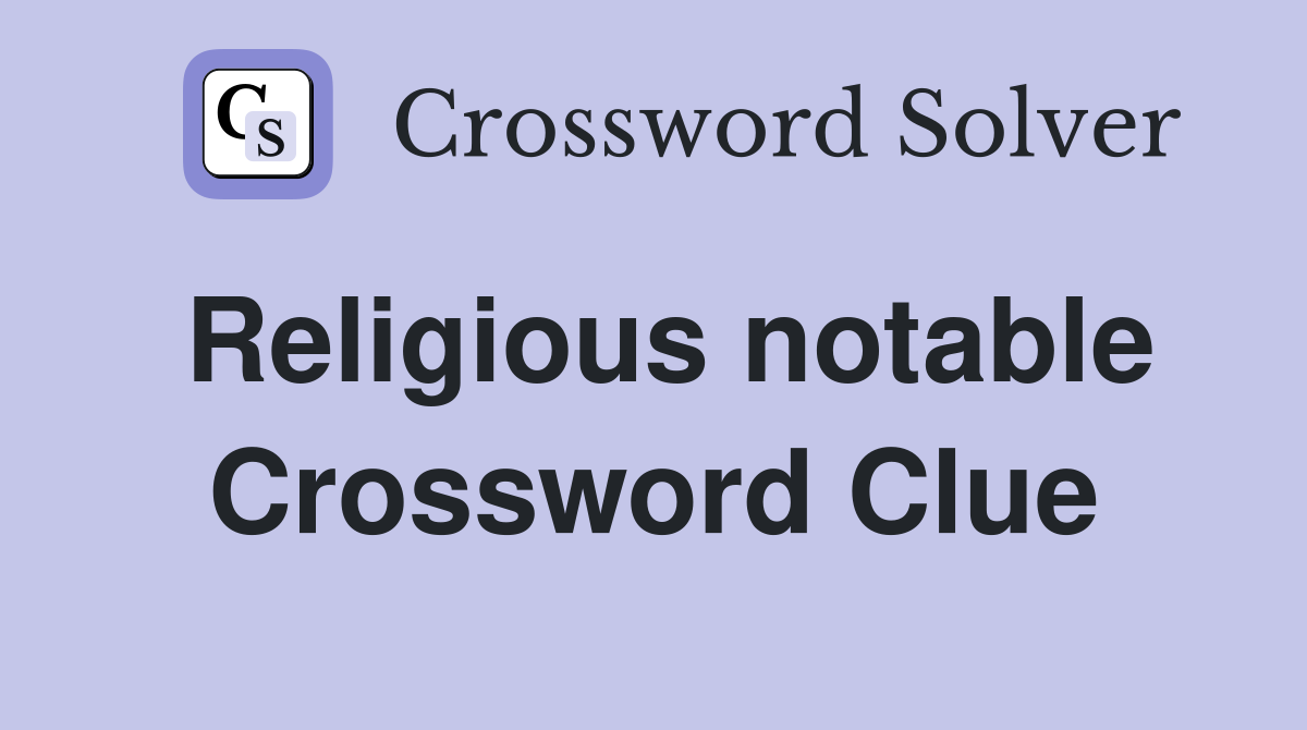 Religious notable Crossword Clue