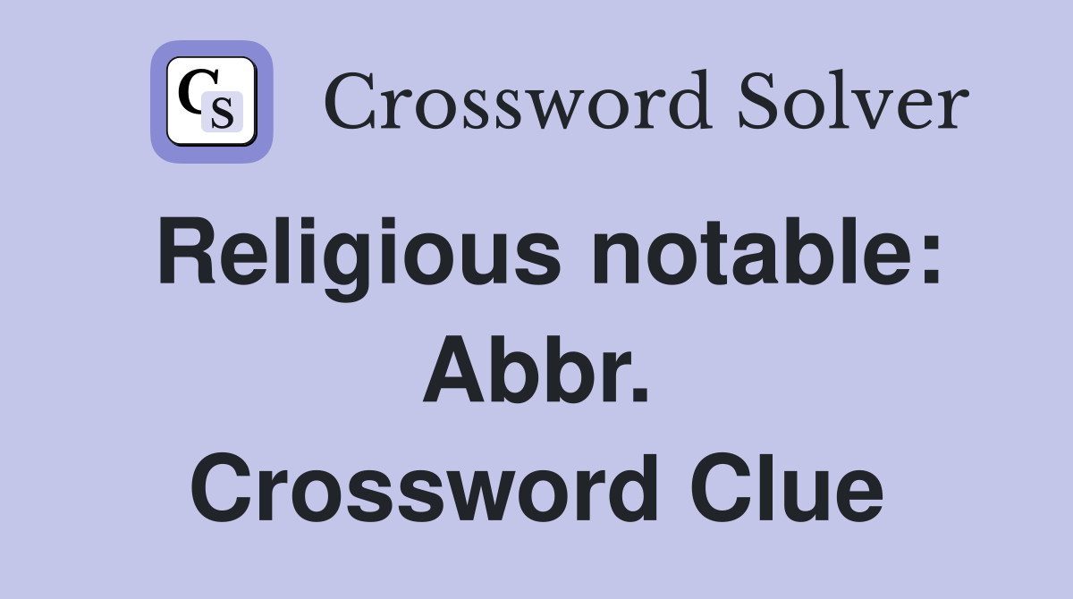 Religious notable: Abbr. Crossword Clue