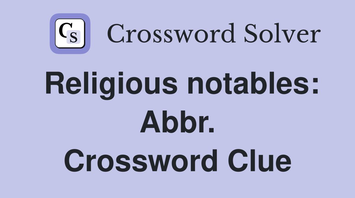 Religious notables: Abbr. Crossword Clue