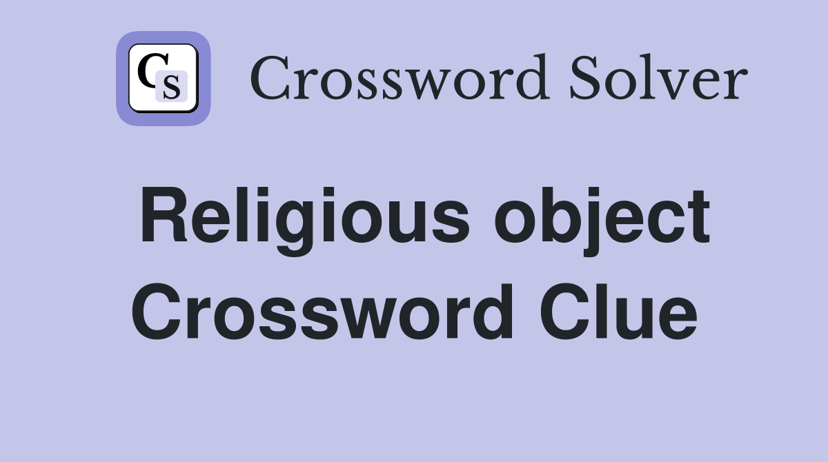 Religious object Crossword Clue