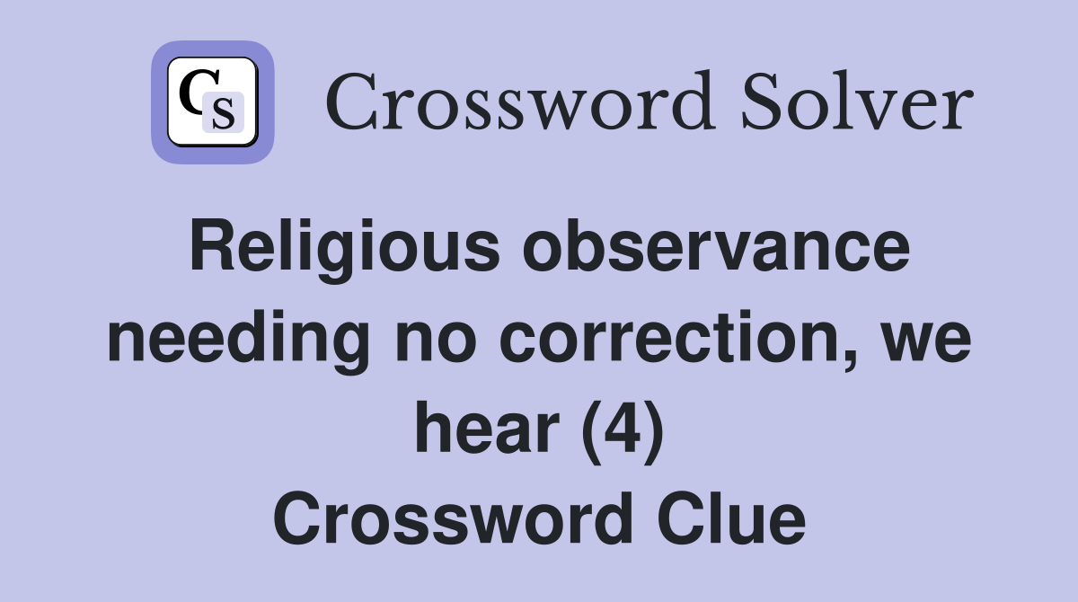 Religious observance needing no correction, we hear (4) Crossword Clue