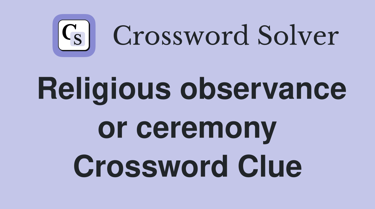 Religious observance or ceremony Crossword Clue