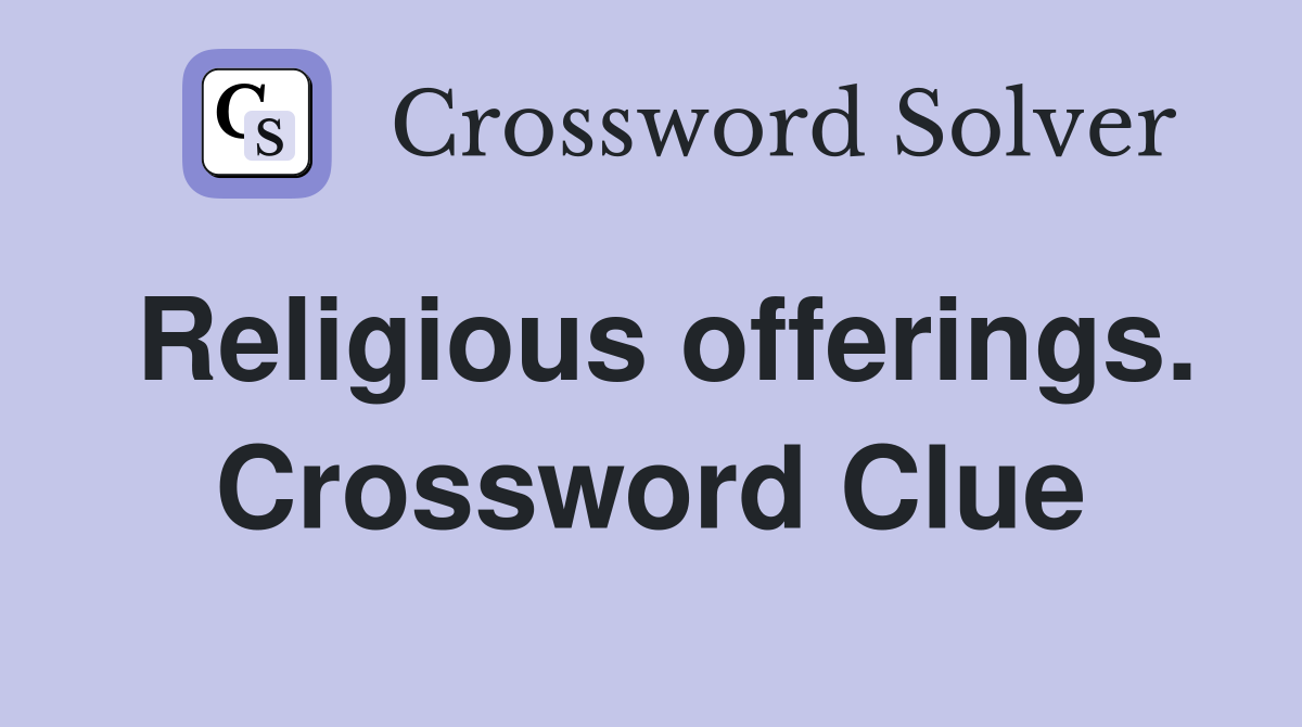 Religious offerings. Crossword Clue