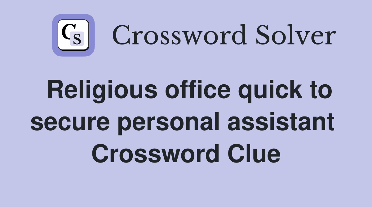 Religious office quick to secure personal assistant  Crossword Clue