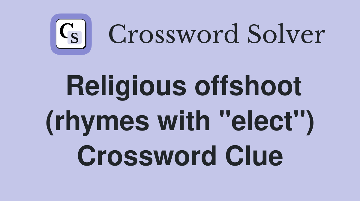 Religious offshoot (rhymes with "elect") Crossword Clue