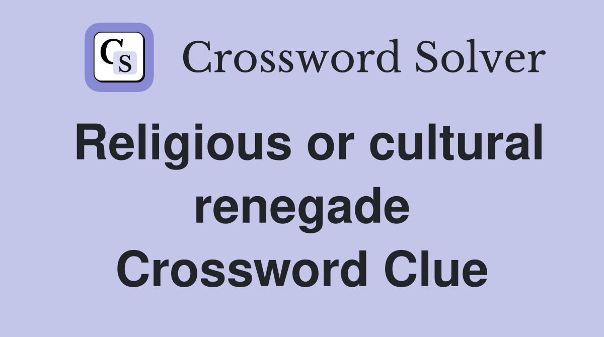 Religious or cultural renegade Crossword Clue