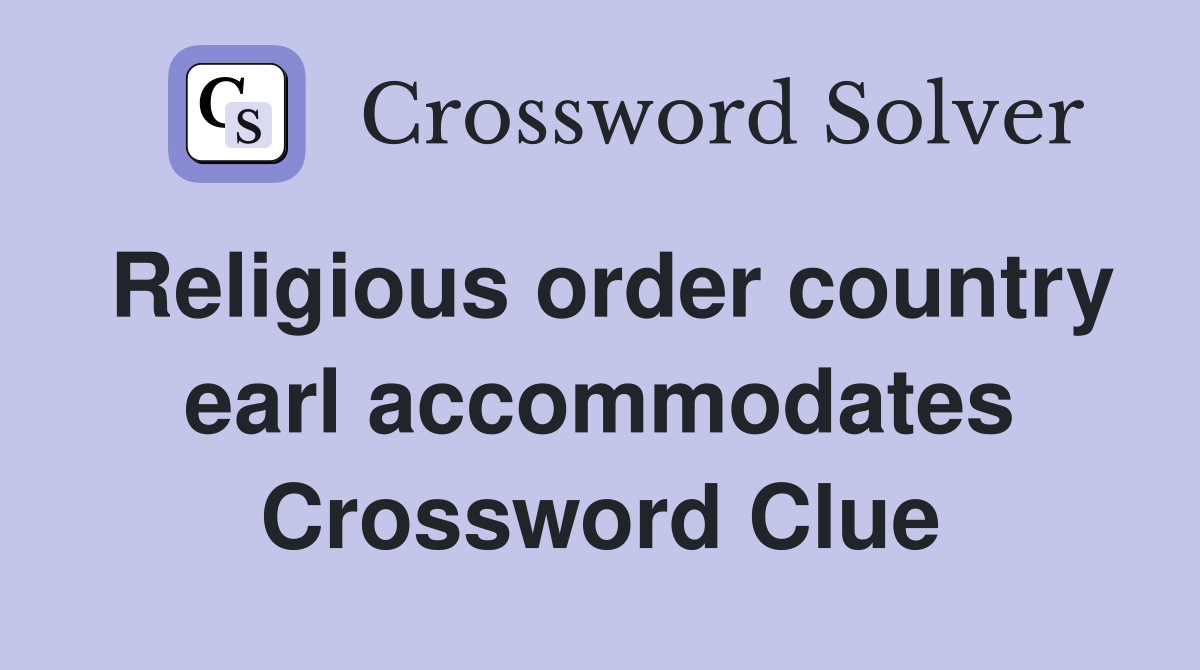 Religious order country earl accommodates Crossword Clue