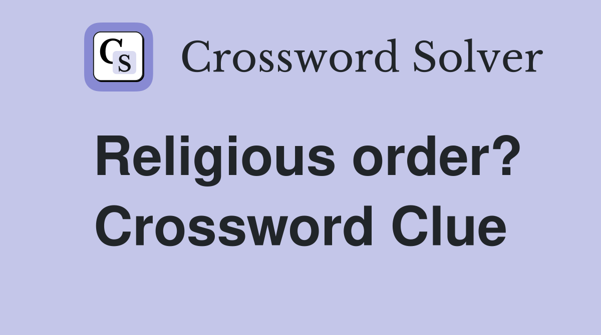 Religious order? Crossword Clue