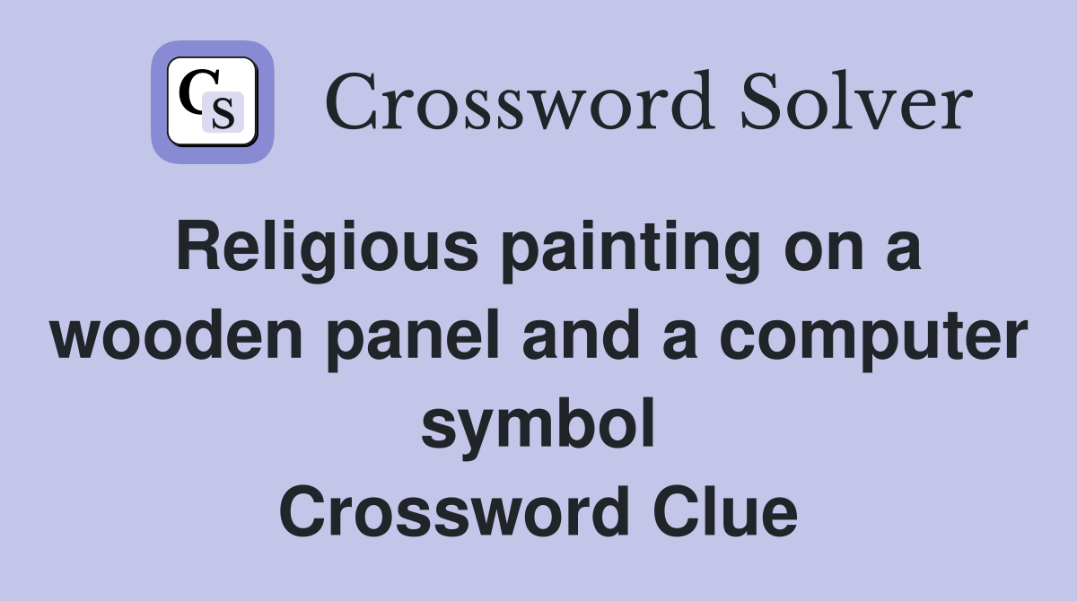 Religious painting on a wooden panel and a computer symbol Crossword Clue
