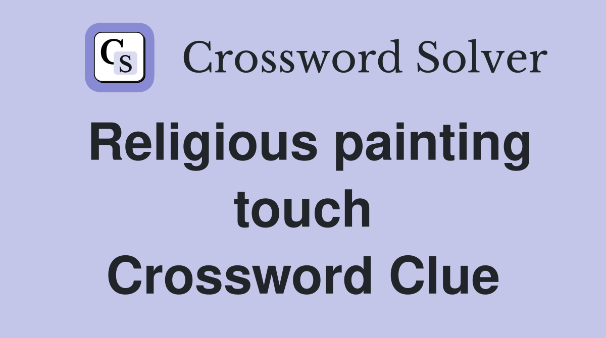 Religious painting touch Crossword Clue