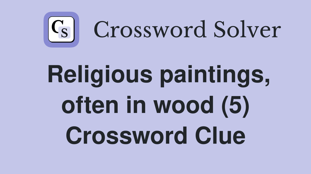 Religious paintings, often in wood (5) Crossword Clue
