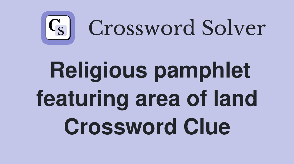Religious pamphlet featuring area of land Crossword Clue