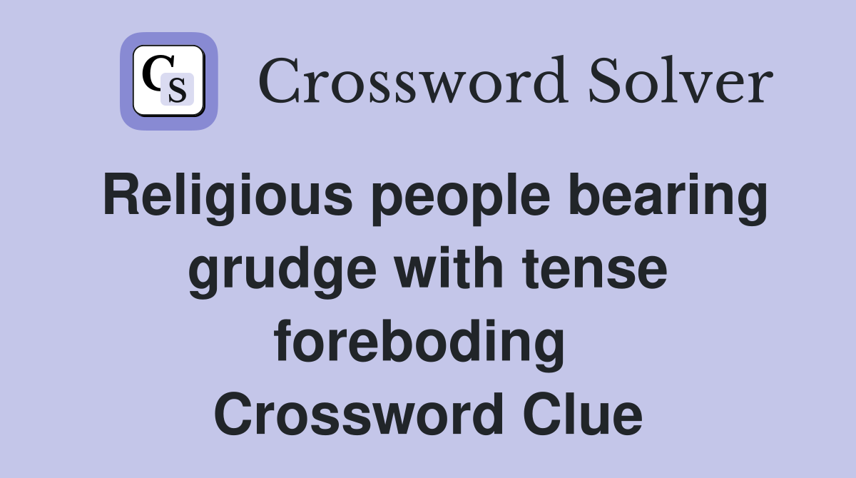 Religious people bearing grudge with tense foreboding  Crossword Clue